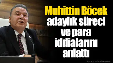 Muhittin Böcek adaylık süreci ve para iddialarını anlattı
