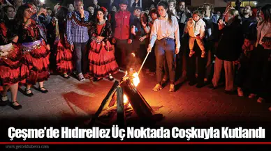 Çeşme’de Hıdırellez Üç Noktada Coşkuyla Kutlandı
