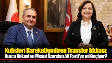 Burcu Köksal ve Mesut Özarslan AK Parti'ye mi Geçiyor?
