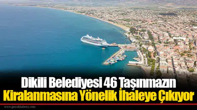 Dikili Belediyesi 46 Taşınmazın Kiralanmasına Yönelik İhaleye Çıkıyor