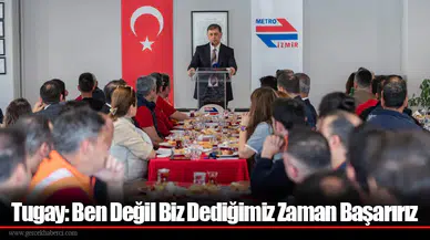 Tugay: Ben Değil Biz Dediğimiz Zaman Başarırız