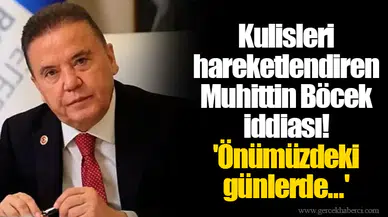 Kulisleri hareketlendiren Muhittin Böcek iddiası! 'Önümüzdeki günlerde...'