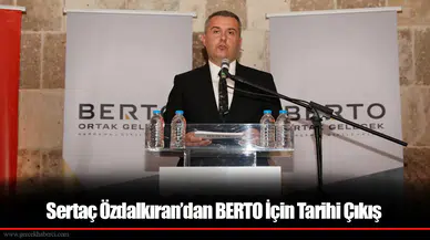 Sertaç Özdalkıran'dan BERTO İçin Tarihi Çıkış: “ Üyelerimiz için, Ortak ve Güçlü Bir Gelecek İnşa Etmeye Talibiz!”