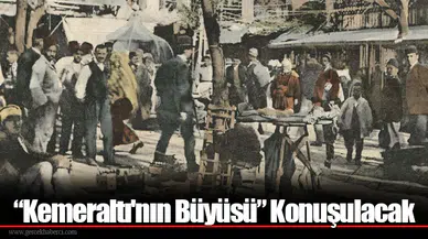 “Kemeraltı'nın Büyüsü” Konuşulacak
