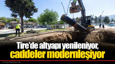 Tire’de altyapı yenileniyor, caddeler modernleşiyor