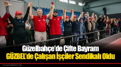 Güzelbahçe’de Çifte Bayram: GÜZBEL’de Çalışan İşçiler Sendikalı Oldu