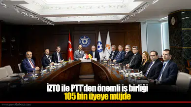 İZTO ile PTT’den önemli iş birliği