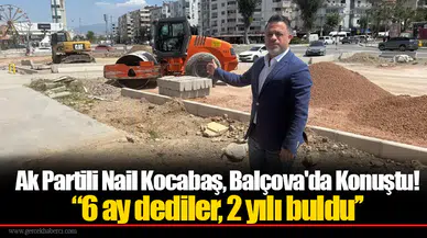 Ak Partili Nail Kocabaş, Balçova'da Konuştu!  “6 ay dediler, 2 yılı buldu’’