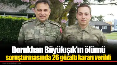 Dorukhan Büyükışık'ın ölümü soruşturmasında 26 gözaltı kararı verildi