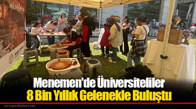 Menemen'de Üniversiteliler 8 Bin Yıllık Gelenekle Buluştu