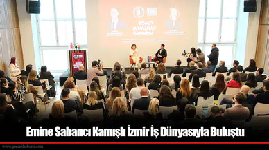 Emine Sabancı Kamışlı İzmir İş Dünyasıyla Buluştu