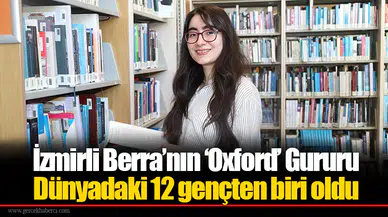 İzmirli Berra’nın ‘Oxford’ Gururu: Dünyadaki 12 gençten biri oldu