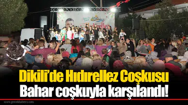 Dikili’de Hıdırellez Coşkusu: Bahar coşkuyla karşılandı!