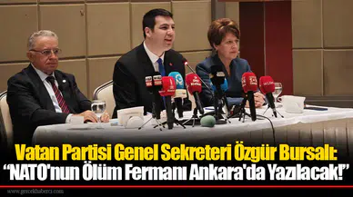 Vatan Partisi Genel Sekreteri Özgür Bursalı:  “NATO'nun Ölüm Fermanı Ankara'da Yazılacak!”