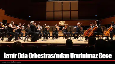 İzmir Oda Orkestrası’ndan Unutulmaz Gece