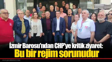 İzmir Barosu'ndan CHP'ye kritik ziyaret: Bu bir rejim sorunudur