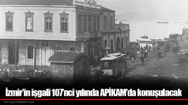 İzmir’in işgali 107’nci yılında APİKAM’da konuşulacak