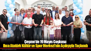 Çeşme'de 19 Mayıs Coşkusu Ilıca Atatürk Kültür Ve Spor Merkezi'nin Açılışıyla Taçlandı