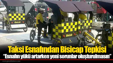 Taksi Esnafından Bisicap Tepkisi: “Esnafın yükü artarken yeni sorunlar oluşturulmasın”
