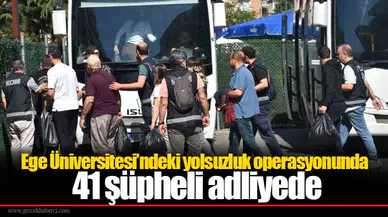 Ege Üniversitesi’ndeki yolsuzluk operasyonunda 41 şüpheli adliyede