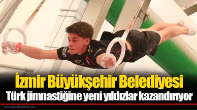 İzmir Büyükşehir Belediyesi Türk jimnastiğine yeni yıldızlar kazandırıyor