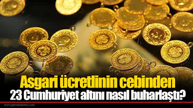 Asgari ücretlinin cebinden 23 Cumhuriyet altını nasıl buharlaştı?
