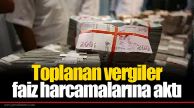 Toplanan vergiler faiz harcamalarına aktı