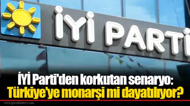 İYİ Parti'den korkutan senaryo: Türkiye'ye monarşi mi dayatılıyor?