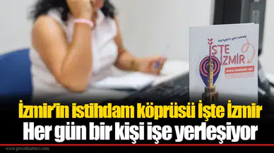 İzmir’in istihdam köprüsü İşte İzmir..  Her gün bir kişi işe yerleşiyor
