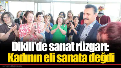 Dikili'de sanat rüzgarı: Kadının eli sanata değdi