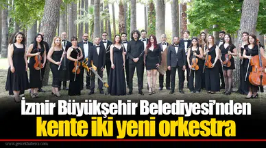 İzmir Büyükşehir Belediyesi’nden kente iki yeni orkestra