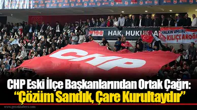 CHP Eski İlçe Başkanlarından Ortak Çağrı: “Çözüm Sandık, Çare Kurultaydır”