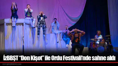 İzBBŞT “Don Kişot” ile Ordu Festivali’nde sahne aldı