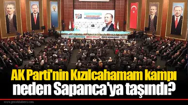 AK Parti'nin Kızılcahamam kampı neden Sapanca'ya taşındı?
