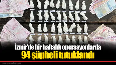 İzmir'de bir haftalık operasyonlarda 94 şüpheli tutuklandı