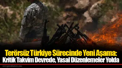 Terörsüz Türkiye Sürecinde Yeni Aşama: Kritik Takvim Devrede, Yasal Düzenlemeler Yolda