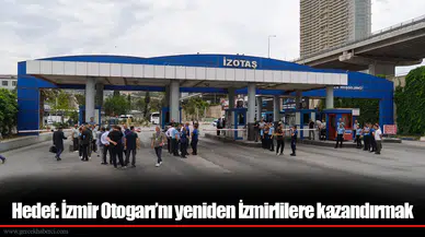 Hedef: İzmir Otogarı’nı yeniden İzmirlilere kazandırmak