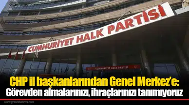CHP il başkanlarından Genel Merkez’e: Görevden almalarınızı, ihraçlarınızı tanımıyoruz