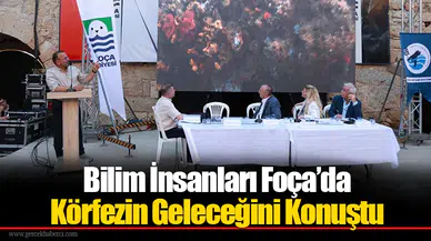 Bilim İnsanları Foça’da Körfezin Geleceğini Konuştu