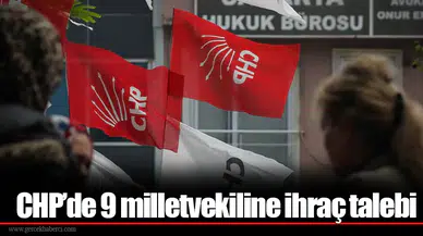 CHP’de 9 milletvekiline ihraç talebi