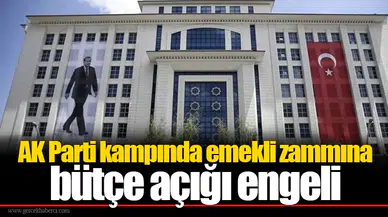 AK Parti kampında emekli zammına bütçe açığı engeli