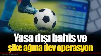 Yasa dışı bahis ve şike ağına dev operasyon: 80 kişi gözaltında