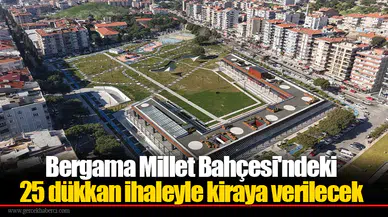 Bergama Millet Bahçesi'ndeki 25 dükkan ihaleyle kiraya verilecek