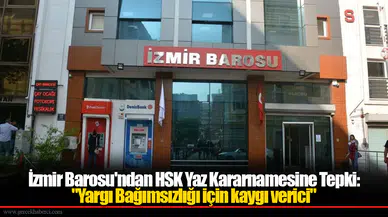 İzmir Barosu'ndan HSK Yaz Kararnamesine Tepki: "Yargı Bağımsızlığı için kaygı verici"
