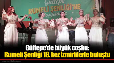 Gültepe’de büyük coşku: Rumeli Şenliği 18. kez İzmirlilerle buluştu