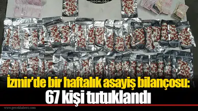 İzmir'de bir haftalık asayiş bilançosu: 67 kişi tutuklandı