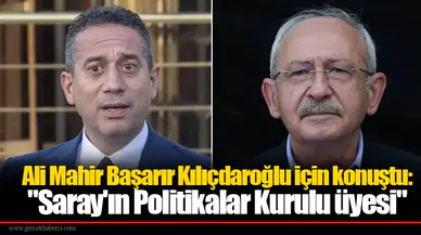 Ali Mahir Başarır Kılıçdaroğlu için konuştu: "Saray'ın Politikalar Kurulu üyesi"