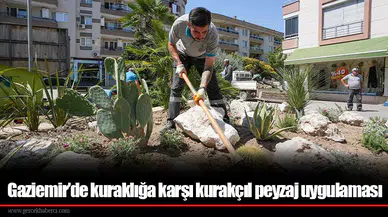 Gaziemir’de kuraklığa karşı kurakçıl peyzaj uygulaması