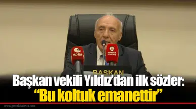 Başkan vekili Yıldız’dan ilk sözler: “Bu koltuk emanettir”