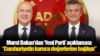 Murat Bakan'dan ‘Yeni Parti’ açıklaması: “Cumhuriyetin kurucu değerlerine bağlıyız”